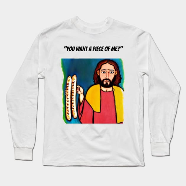 Jesus Meme: Funny you want a piece of me Long Sleeve T-Shirt by Walters Mom